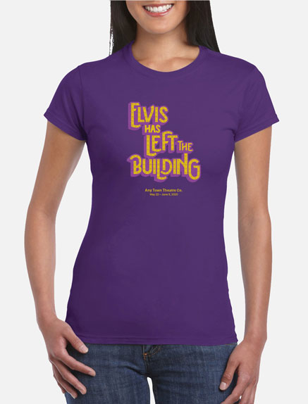 Women's Elvis Has Left the Building T-Shirt
