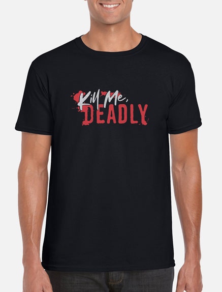 Men's Kill Me, Deadly T-Shirt