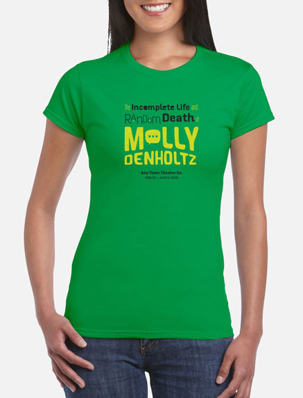 Women's The Incomplete Life and Random Death of Molly Denholtz T-Shirt