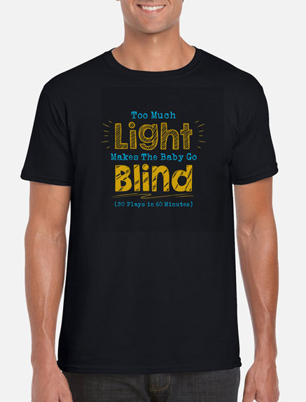 Men's Too Much Light Makes The Baby Go Blind T-Shirt