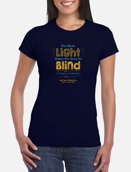 Women's Too Much Light Makes The Baby Go Blind T-Shirt
