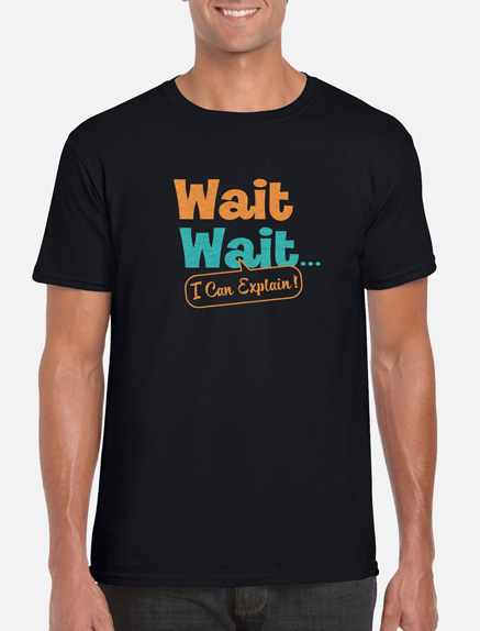 Men's Wait Wait, I Can Explain T-Shirt