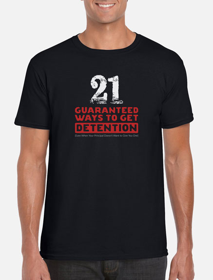 Men's 21 Guaranteed Ways to Get Detention T-Shirt
