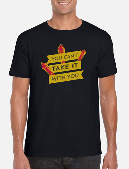 Men's You Can't Take It with You T-Shirt