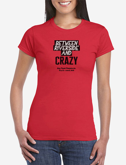 Women's Between Riverside and Crazy T-Shirt