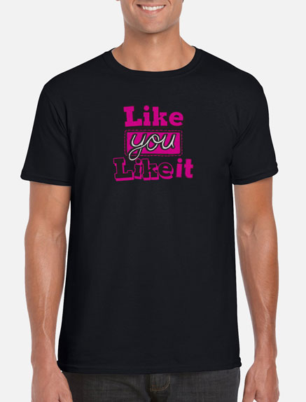 Men's Like You Like It T-Shirt