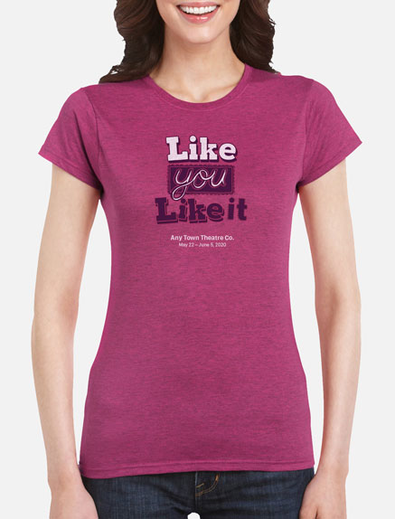 Women's Like You Like It T-Shirt
