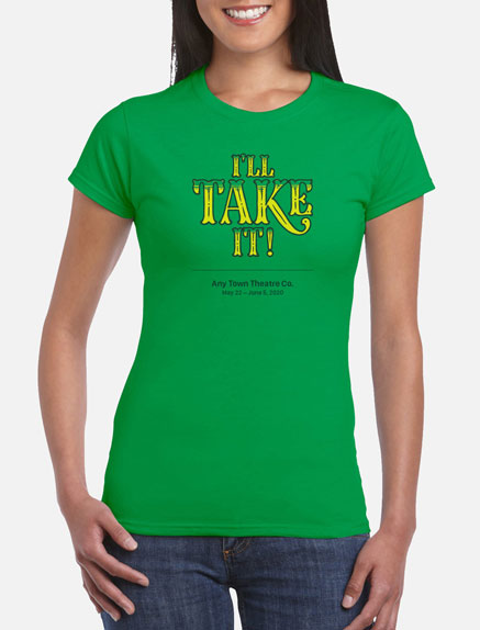 Women's I'll Take It! T-Shirt