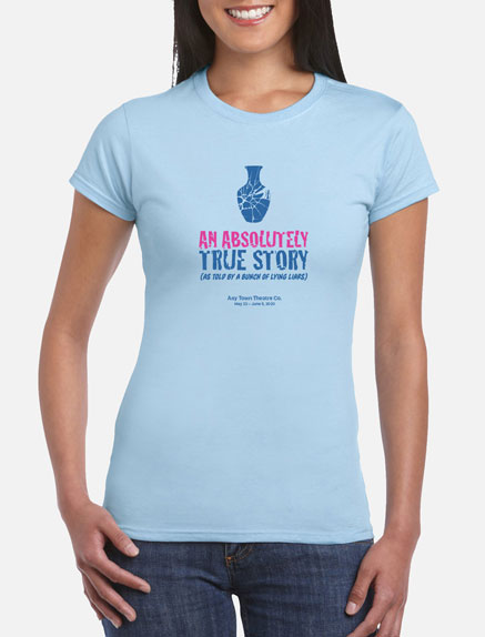 Women's An Absolutely True Story (As Told by a Bunch of Lying Liars) T-Shirt