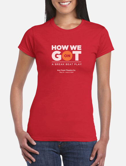 Women's How We Got On T-Shirt