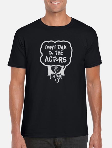 Men's Don't Talk to the Actors T-Shirt