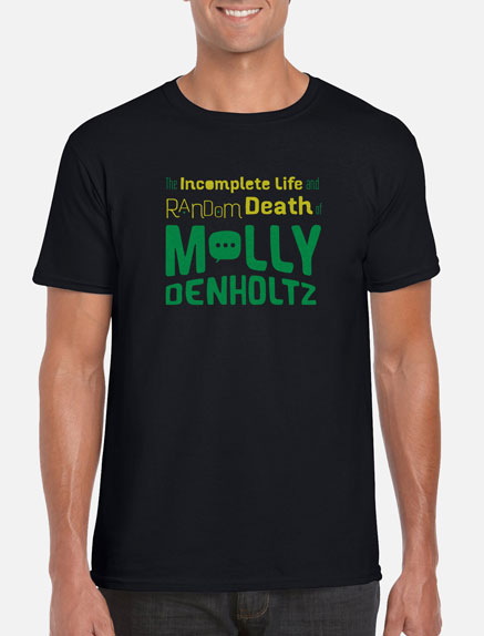 Men's The Incomplete Life and Random Death of Molly Denholtz T-Shirt