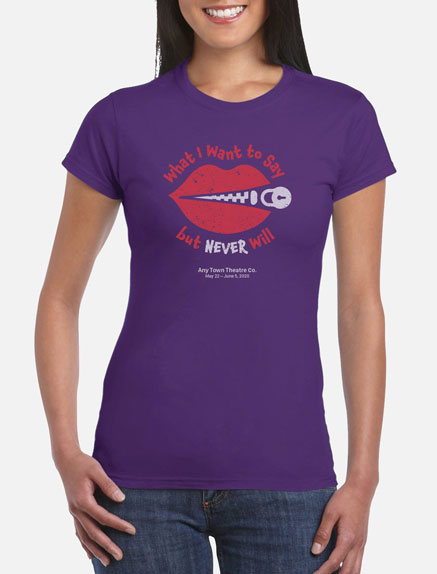Women's What I Want to Say But Never Will T-Shirt