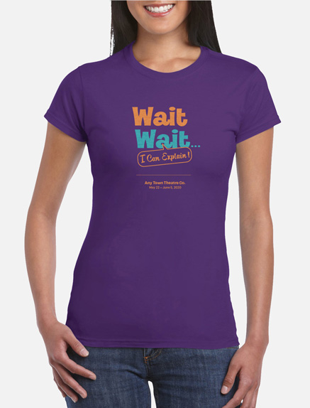 Women's Wait Wait, I Can Explain T-Shirt
