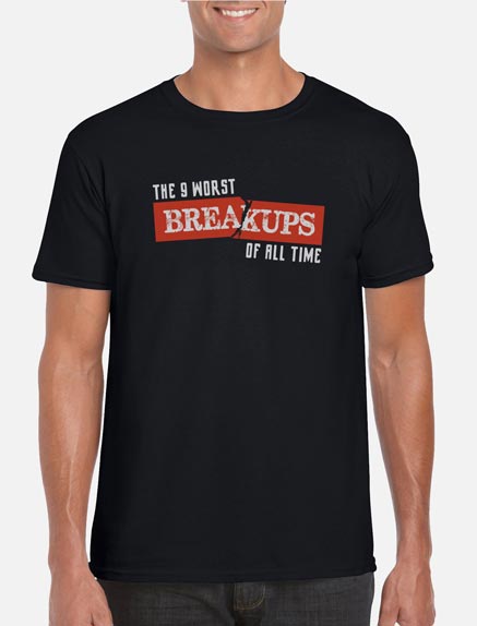 Men's The 9 Worst Breakups of All Time T-Shirt