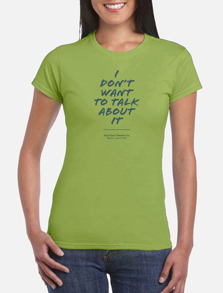 Women's I Don't Want to Talk About It T-Shirt