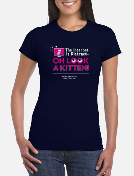 Women's The Internet is Distract-OH LOOK A KITTEN! T-Shirt