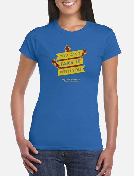 Women's You Can't Take It with You T-Shirt