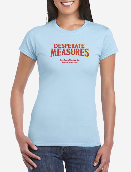 Women's Desperate Measures T-Shirt
