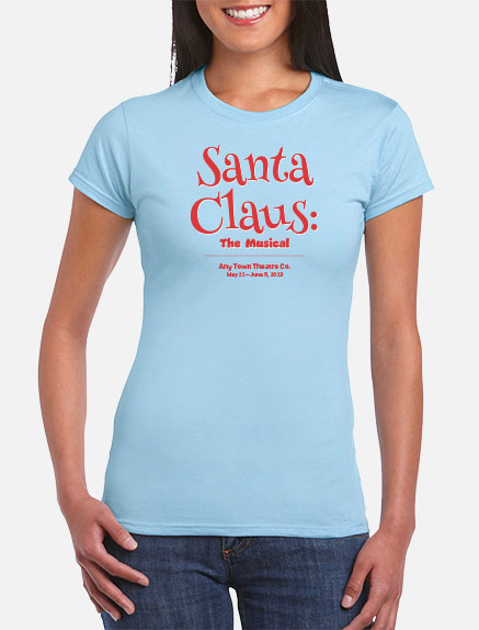 Women's Santa Claus: The Musical T-Shirt
